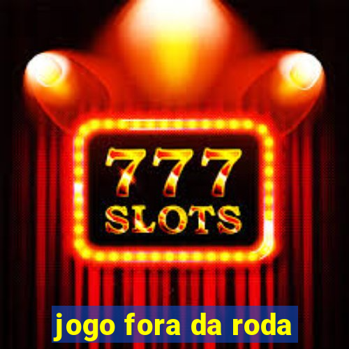 jogo fora da roda